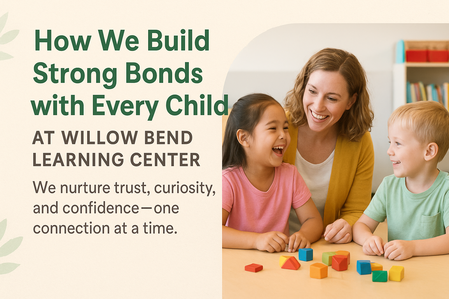 Willow Bend Learning Center How We Build Strong Bonds with Every Child at Willow Bend Learning Center
